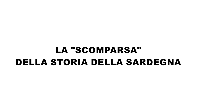 La “scomparsa” della storia della Sardegna.